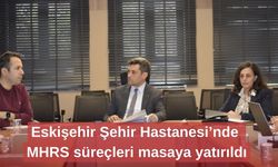 Eskişehir Şehir Hastanesi’nde MHRS süreçleri masaya yatırıldı