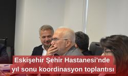 Eskişehir şehir hastanesinde yıl sonu koordinasyon toplantısı