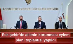 Eskişehir’de ailenin korunması eylem planı toplantısı yapıldı
