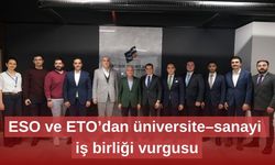 ESO ve ETO’dan üniversite–sanayi iş birliği vurgusu