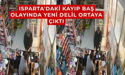 Isparta'daki kayıp baş olayında yeni delil ortaya çıktı