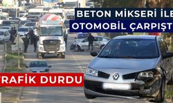 Beton Mikseri ile Otomobil Çarpıştı Trafik Durdu