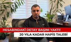 Hesabındaki detay başını yaktı! 20 yıla kadar hapis talebi