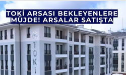 Toki arsası bekleyenlere müjde! arsalar satışta