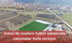 İnönü’de modern futbol sahasında çalışmalar hızla sürüyor