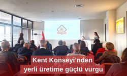 Kent Konseyi’nden yerli üretime güçlü vurgu