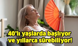 Genellikle 40’lı yaşlarda başlıyor ve yıllarca sürebiliyor!