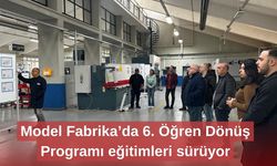 Model Fabrika’da 6. Öğren Dönüş Programı eğitimleri sürüyor