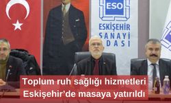 Toplum ruh sağlığı hizmetleri Eskişehir’de masaya yatırıldı