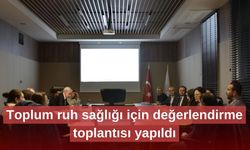 Toplum ruh sağlığı için değerlendirme toplantısı yapıldı