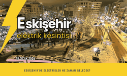 18 Ocak 2026 Eskişehir’de elektrik kesintisi yaşanacak