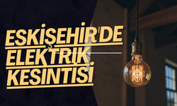 Eskişehir’de elektrik kesintisi: Etkilenen mahalleler ve saatler