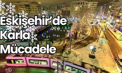 Eskişehir’de karla mücadele çalışmaları devam ediyor