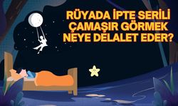 Rüyada ipte serili çamaşır görmek neye delalet eder?