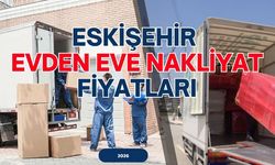 2026 Eskişehir Evden Eve Nakliyat Fiyatları: Güncel Rehber