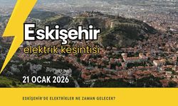 Eskişehir 21 Ocak 2026 Elektrik Kesintisi Programı