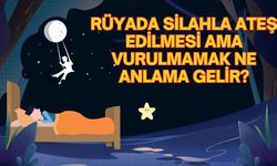 Rüyada silahla ateş edilmesi ama vurulmamak ne anlama gelir?