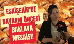 Eskişehir'de Bayram Öncesi Baklava Mesaisi!