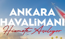 Ankara Havalimanı Pazartesi Günü Hizmete Açılıyor!