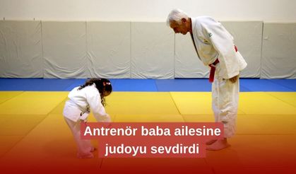 Antrenör baba, judo sevgisini ailesine aşıladı