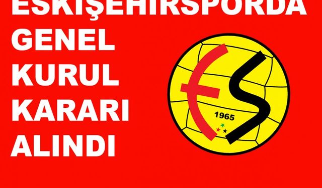 ESKİŞEHİRSPORDA KONGRE KARARI ALINDI