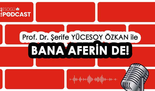 ESOGÜ’den yeni podcast serisi: “Bana Aferin De!”