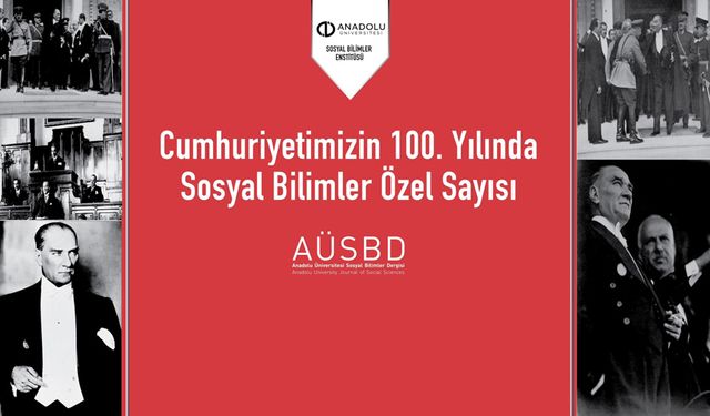 Anadolu Üniversitesi Sosyal Bilimler Dergisinden 100’üncü yıla özel sayı