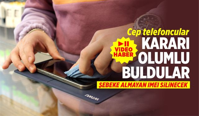 Telefoncular IMEI kararını olumlu karşıladı (VİDEO HABER)