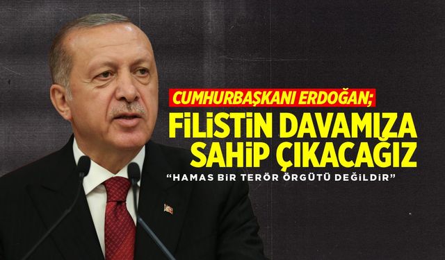 Cumhurbaşkanı Erdoğan; "Filistin davamıza sahip çıkacağız"