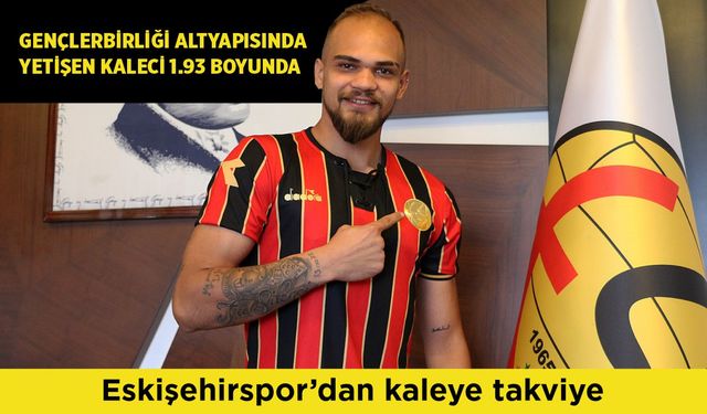 Eskişehirspor’dan kaleye takviye