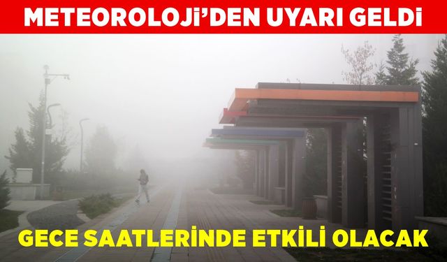 Sabah ve gece saatlerinde sis etkili olacak