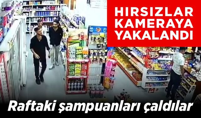 Şampuan hırsızları güvenlik kamerasında (VİDEO HABER)