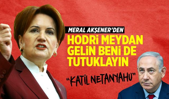 Akşener'den hodri meydan! "Gelin beni de tutuklayın"