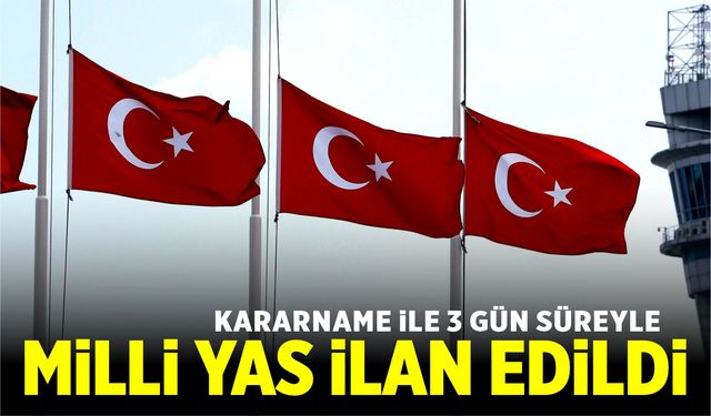 Cumhurbaşkanlığı Kararnamesi ile 3 gün milli yas ilan edildi