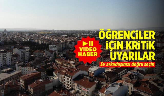 Öğrencilere uyarı; "Ev arkadaşınızı doğru seçin" (VİDEO HABER)