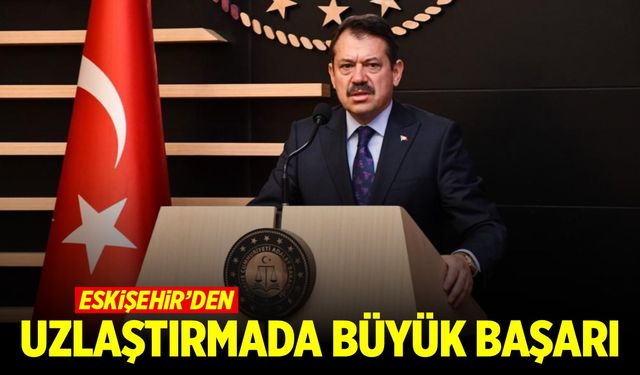 Eskişehir’den uzlaştırmada büyük başarı