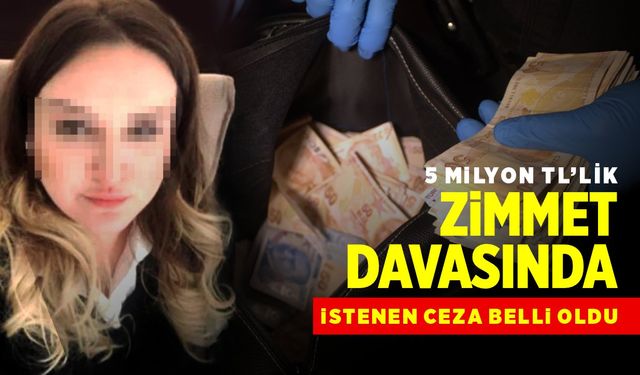 5 milyon TL'lik zimmet davasında istenen ceza belli oldu