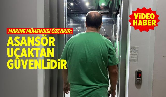 "Asansör uçaktan daha güvenilirdir" (VİDEO HABER)