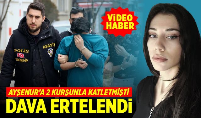 Erkek arkadaşı tarafından katledilen Ayşenur'un davasına erteleme (VİDEO HABER)