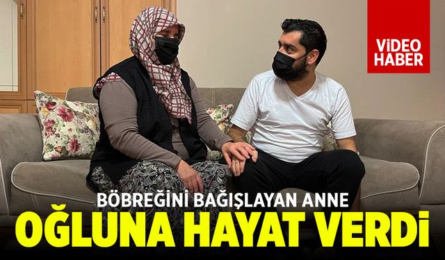 Böbreğini bağışlayan anne oğluna hayat verdi (VİDEO HABER)