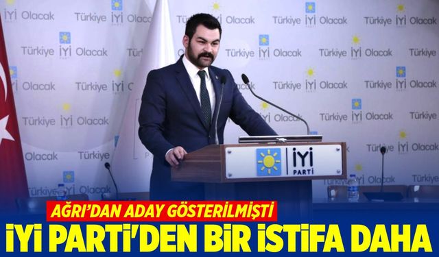 İYİ Parti’den bir istifa daha