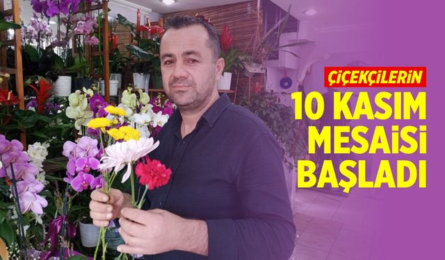 Çiçekçilerde 10 Kasım mesaisi başladı