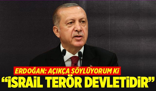 Cumhurbaşkanı Erdoğan; "İsrail bir terör devletidir"