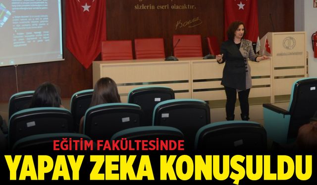 Eğitim Fakültesi'nde yapay zeka konuşuldu