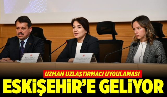 Uzman Uzlaştırmacı Uygulaması Eskişehir’e geliyor