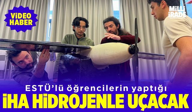 ESTÜ’lü öğrencilerin yoğun emek harcıdığı İHA hidrojenle uçabilecek (VİDEO HABER)