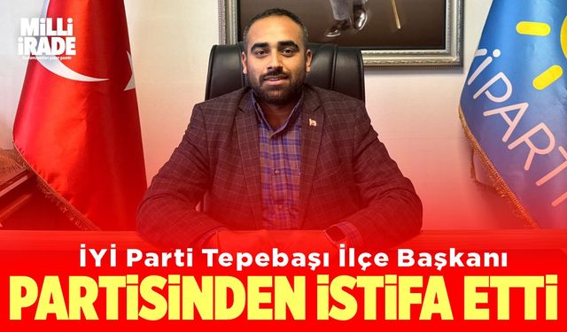 İYİ Parti Tepebaşı İlçe Başkanı partiden istifa etti