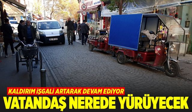 Kaldırım işgali artarak devam ediyor