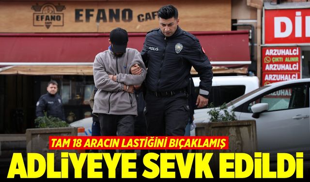 Araçların lastiğini patlatan şahıs adliyede