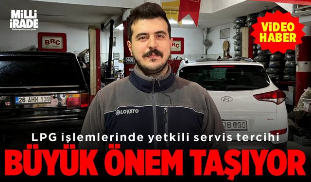 LPG işlemlerinde yetkili servis tercihi çok önemli (VİDEO HABER)